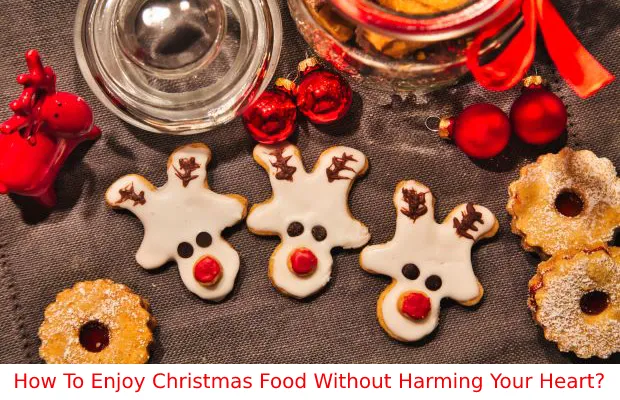 How To Enjoy Christmas Food Without Harming Your Heart?